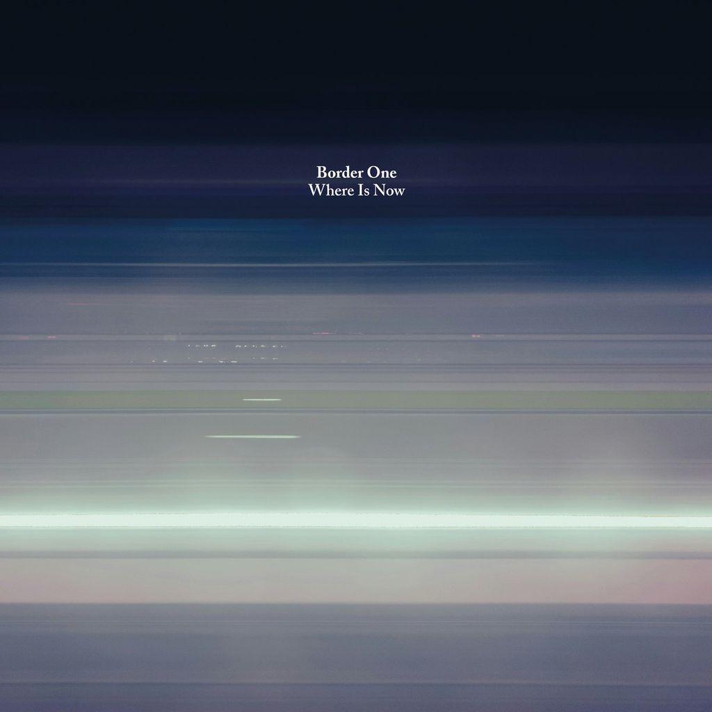 Border One – Where Is Now EP